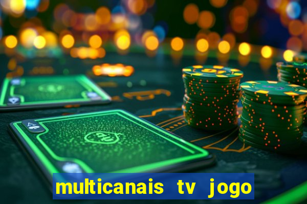 multicanais tv jogo ao vivo